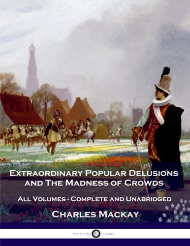 Extraordinary Popular Delusions and The Madness of Crowds: All Volumes - Complete and Unabridged - image 1 of 1