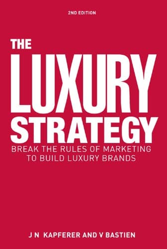 The Luxury Strategy: Break the Rules of Marketing to Build Luxury Brands - image 1 of 1