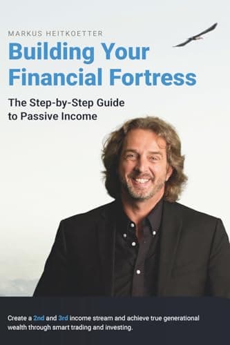 Building Your Financial Fortress: The Step-by-Step Guide to Passive Income (Markus Heitkoetter Wealth Building with Options Trading Book Series)
