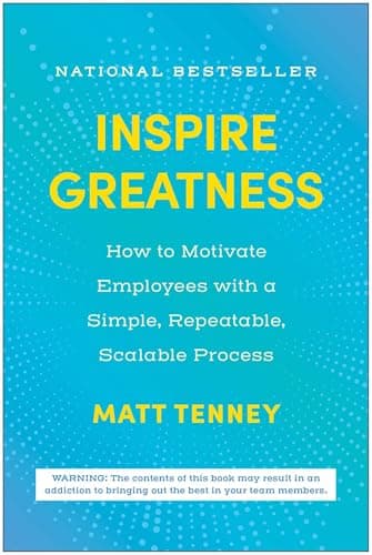 Inspire Greatness: How to Motivate Employees with a Simple, Repeatable, Scalable Process - image 1 of 1