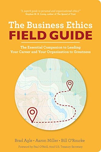The Business Ethics Field Guide: The Essential Companion to Leading Your Career and Your Company to Greatness - image 1 of 1