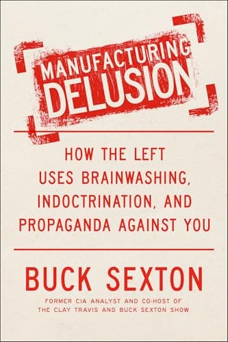 Manufacturing Delusion: How the Left Uses Brainwashing, Indoctrination, and Propaganda Against You - image 1 of 1
