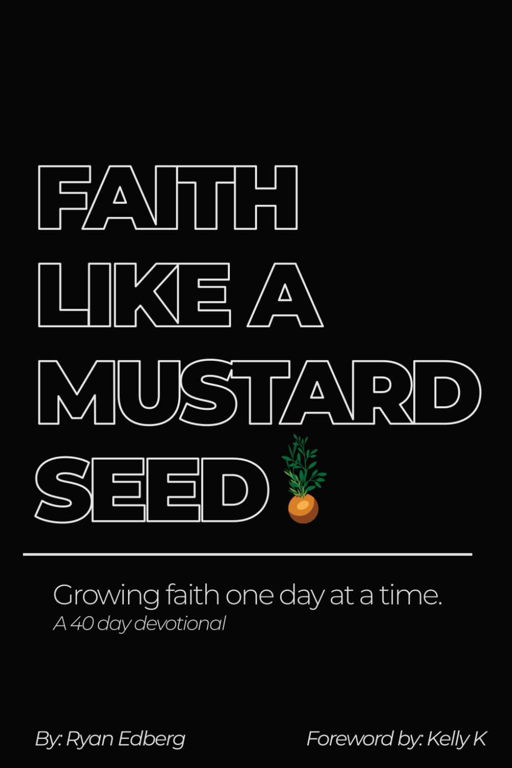 Faith Like A Mustard Seed: Growing Faith One Day At A Time - image 1 of 1