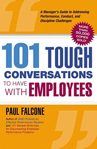 [Paul Falcone] [Paperback] 101 Tough Conversations to Have with Employees: A Manager's Guide to Addressing Performance, Conduct, and Discipline Challenges - image 1 of 1