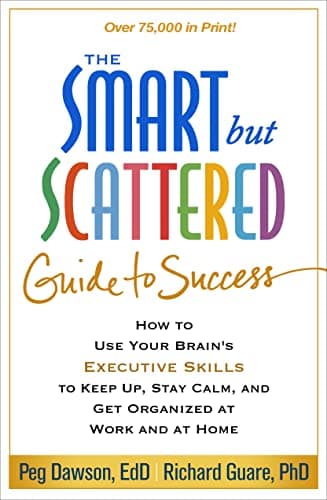 The Smart but Scattered Guide to Success: How to Use Your Brain's Executive Skills to Keep Up, Stay Calm, and Get Organized at Work and at Home - image 1 of 1
