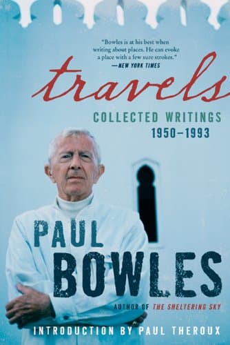 Travels: Collected Writings, 1950-1993 – The Acclaimed Essays of Paul Bowles on Expatriate Life in Morocco, Tangier, and Paris - image 1 of 1