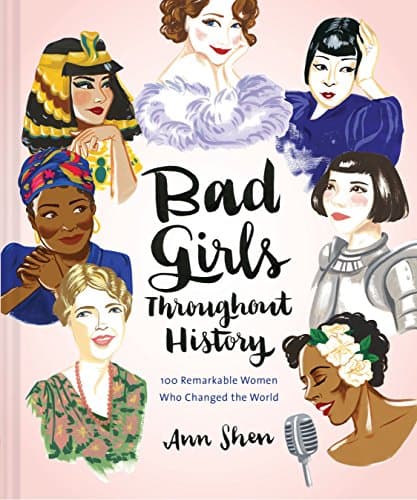Bad Girls Throughout History: 100 Remarkable Women Who Changed the World (Ann Shen Legendary Ladies Collection) - image 1 of 1