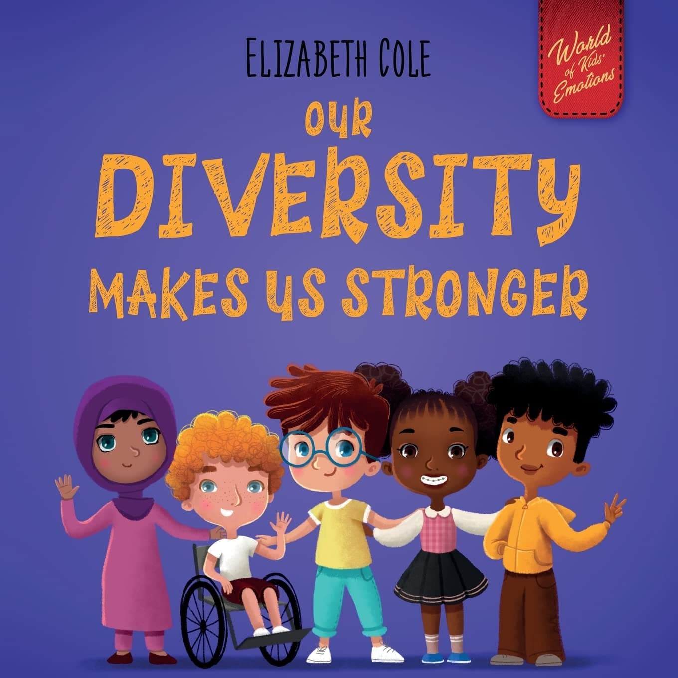 Our Diversity Makes Us Stronger: Social Emotional Book for Kids about Diversity and Kindness (Children’s Book for Boys and Girls) (World of Kids Emotions) - image 1 of 1