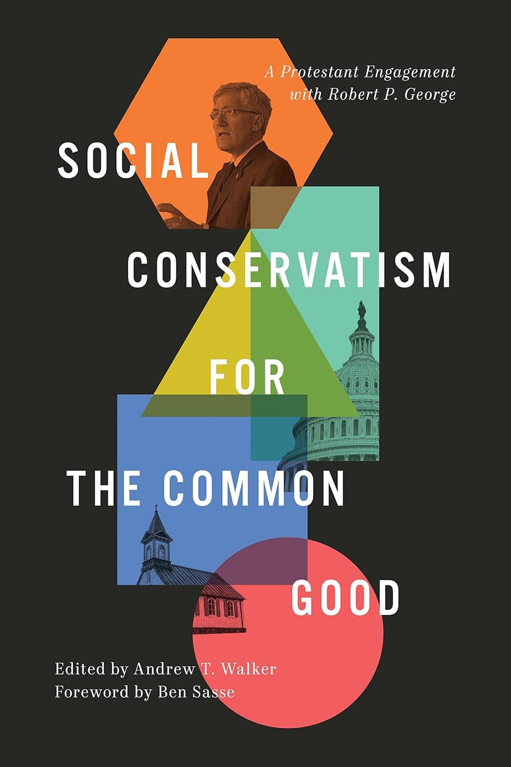 Social Conservatism for the Common Good: A Protestant Engagement with Robert P. George - image 1 of 1