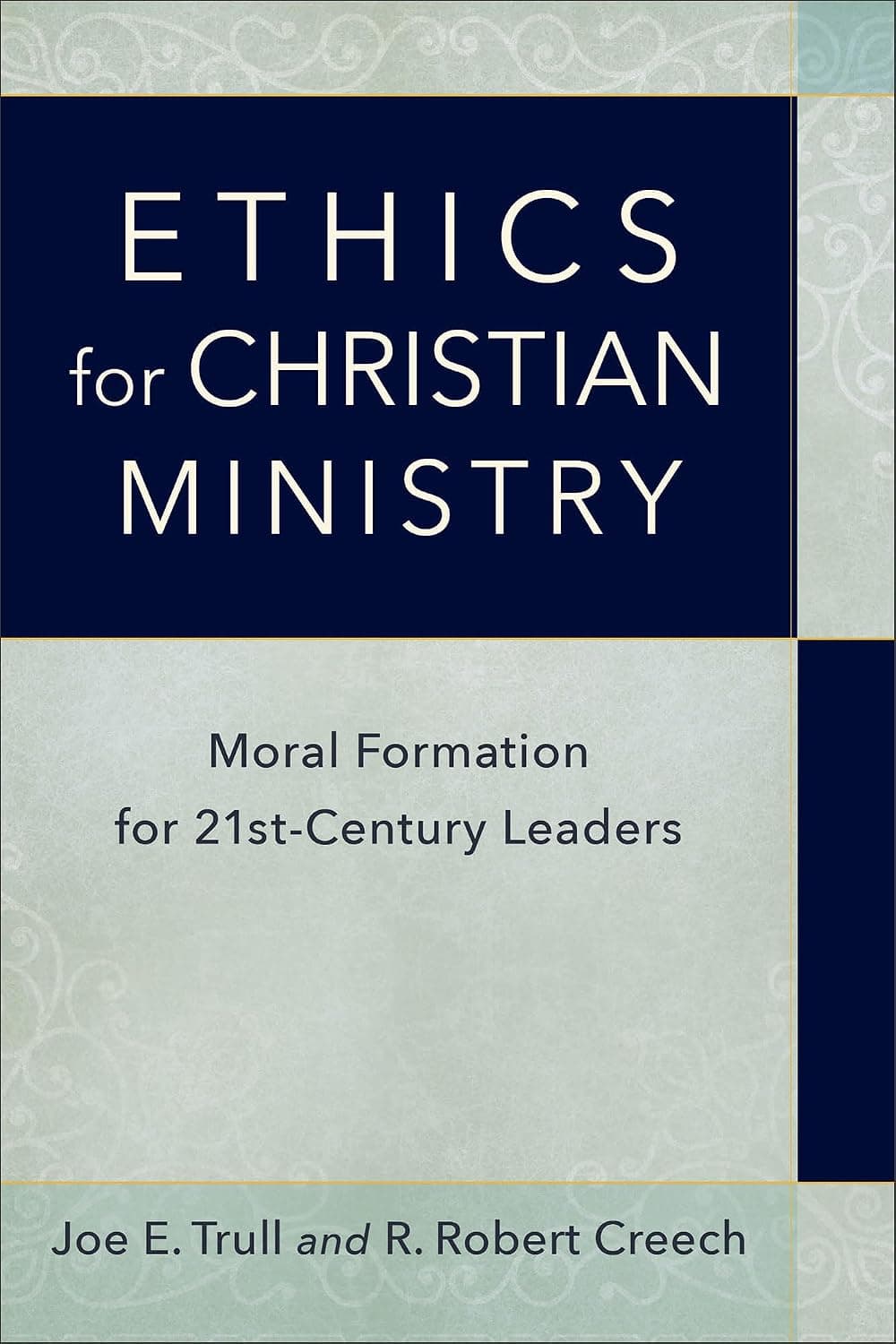 Ethics for Christian Ministry: Moral Formation for Twenty-First-Century Leaders - image 1 of 1