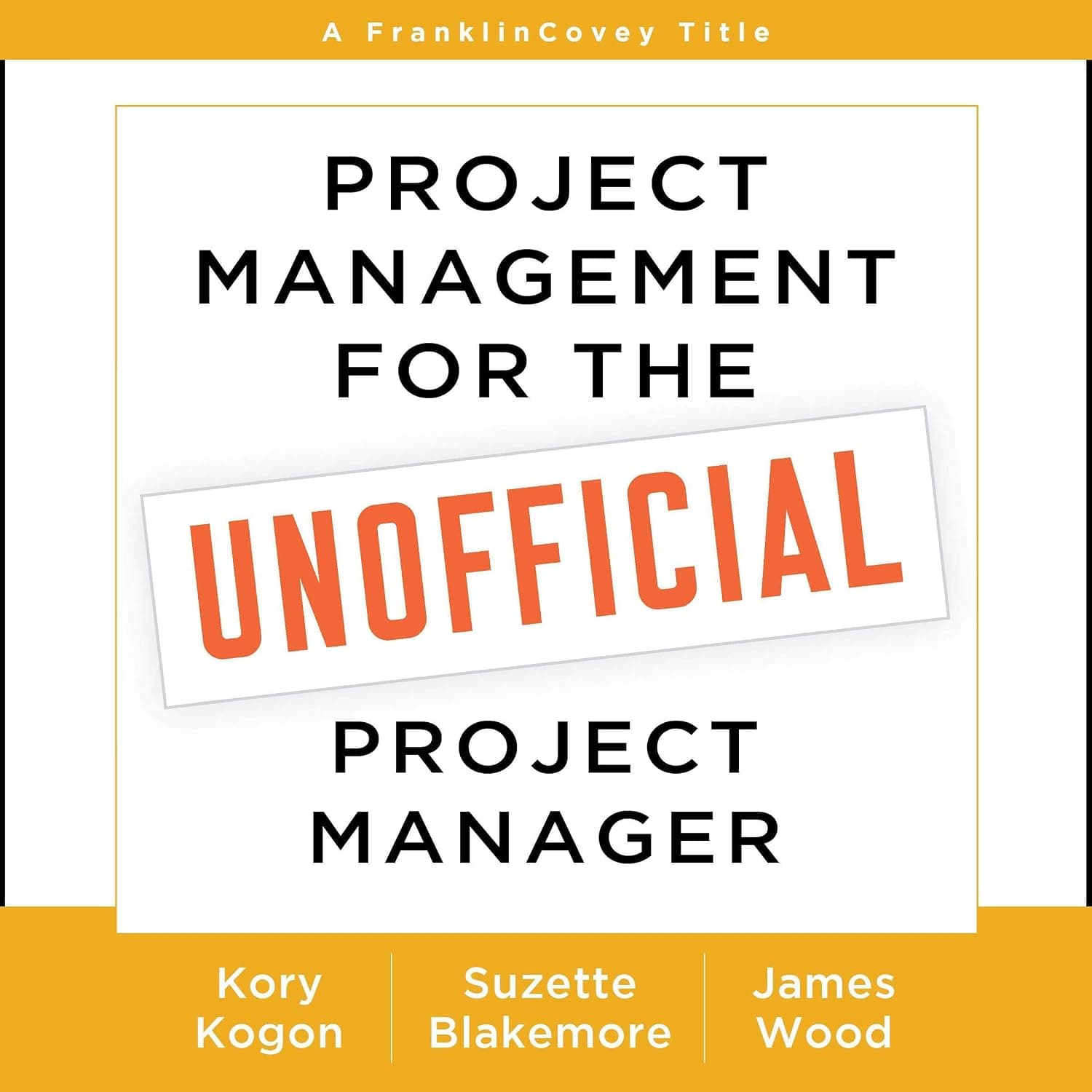 Project Management for the Unofficial Project Manager: A FranklinCovey Title - image 1 of 1