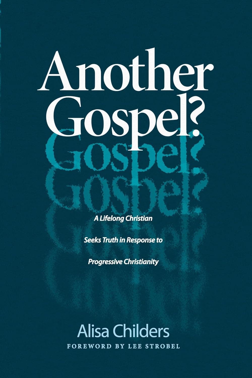 Another Gospel?: A Lifelong Christian Seeks Truth in Response to Progressive Christianity - image 1 of 1