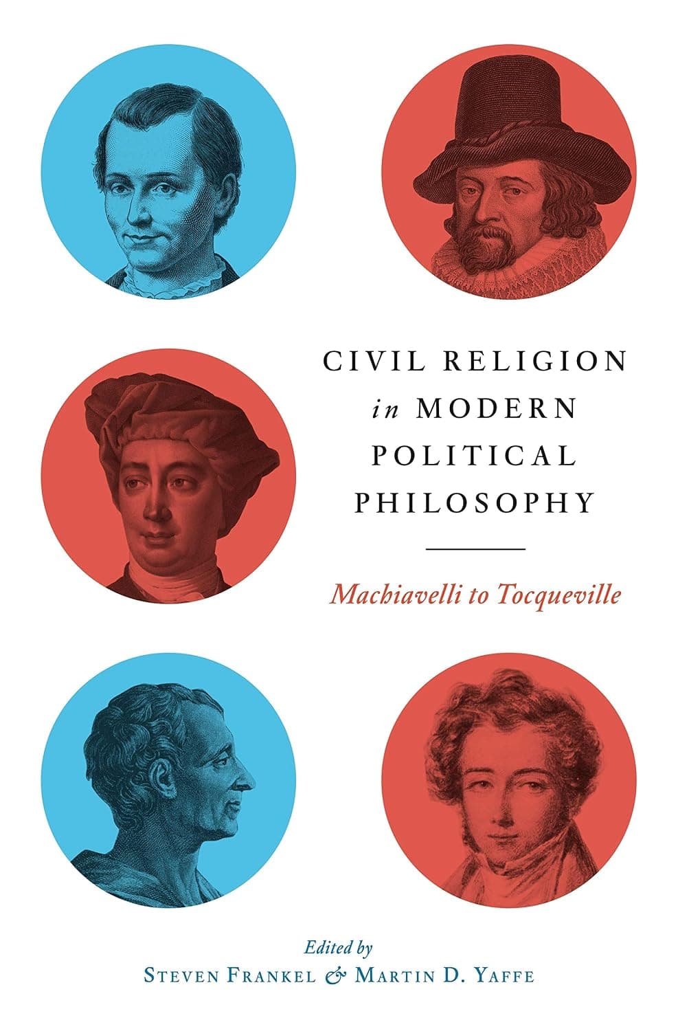 Civil Religion in Modern Political Philosophy: Machiavelli to Tocqueville - image 1 of 1