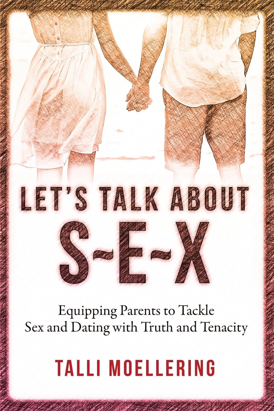 Let's Talk About S-E-X: Equipping Parents to Tackle Sex and Dating with Truth and Tenacity - image 1 of 1