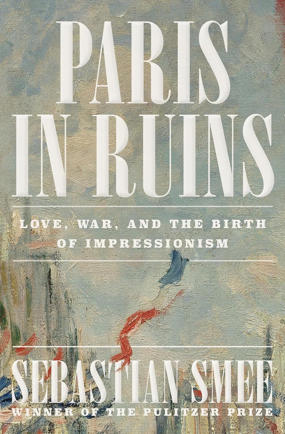 Paris in Ruins: Love, War, and the Birth of Impressionism - image 1 of 1
