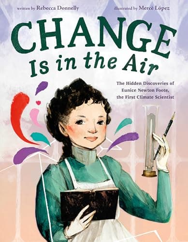 Change Is in the Air: The Hidden Discoveries of Eunice Newton Foote, the First Climate Scientist - image 1 of 1