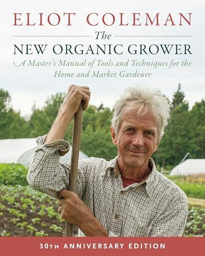 The New Organic Grower, 3rd Edition: A Master's Manual of Tools and Techniques for the Home and Market Gardener, 30th Anniversary Edition - image 1 of 1