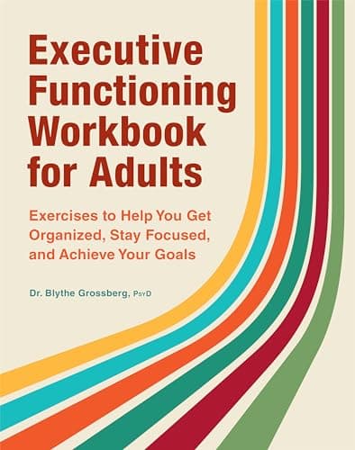 Executive Functioning Workbook for Adults: Exercises to Help You Get Organized, Stay Focused, and Achieve Your Goals - image 1 of 1