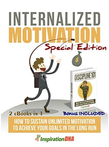 Internalized Motivation, Special Edition: How To Sustain Unlimited Motivation To Achieve Your Goals In The Long Run. (2 BOOKS IN 1) (The Power of Focus Book 5) - image 1 of 1