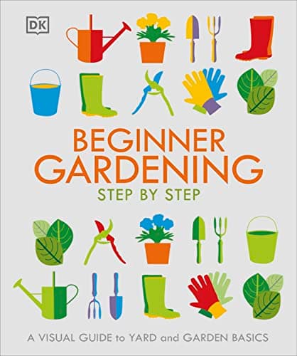 Beginner Gardening Step by Step: A Visual Guide to Yard and Garden Basics - image 1 of 1