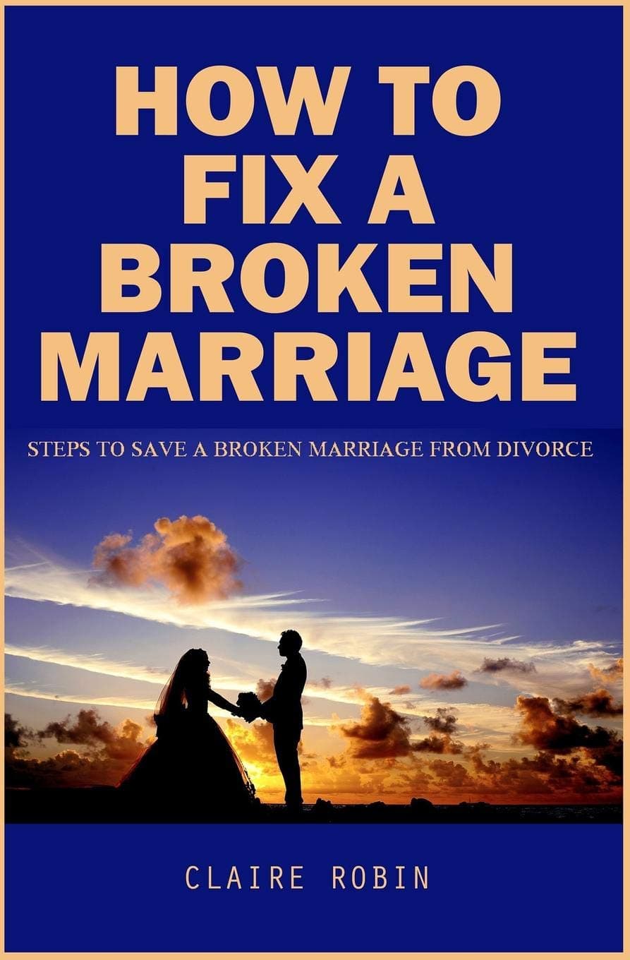 How To Fix A Broken Marriage: Steps to Save a Broken Marriage from Divorce - image 1 of 1