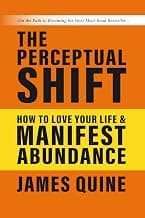 The Perceptual Shift: How to Love Your Life and Manifest Abundance - image 1 of 1