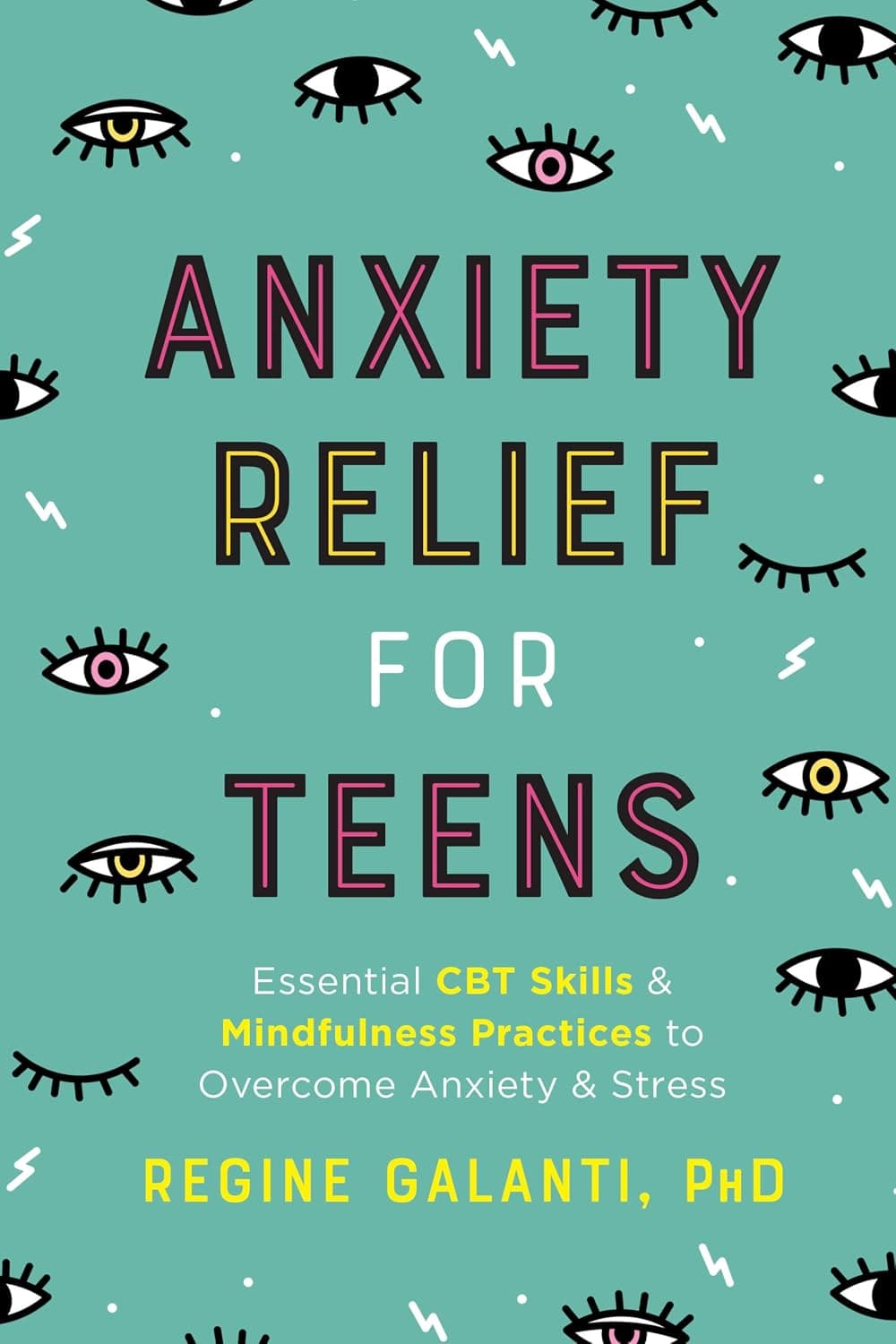 Anxiety Relief for Teens: Essential CBT Skills and Mindfulness Practices to Overcome Anxiety and Stress - image 1 of 1